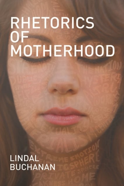 Rhetorics of Motherhood Buchanan Paperback MP–SIL Southern Illinois Uni
