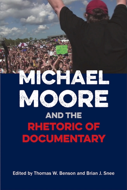 Michael Moore and the Rhetoric of Documentary Benson Snee Paperback