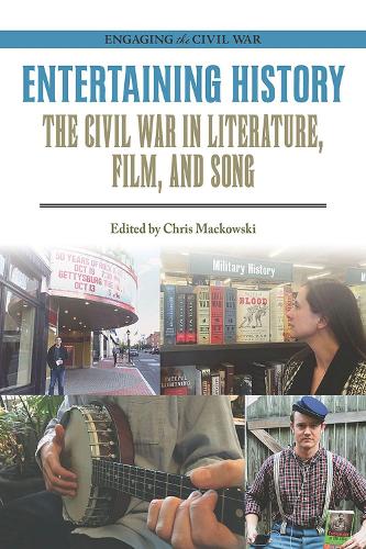 Entertaining History – The Civil War in Literature, Film, and Song Mackowski