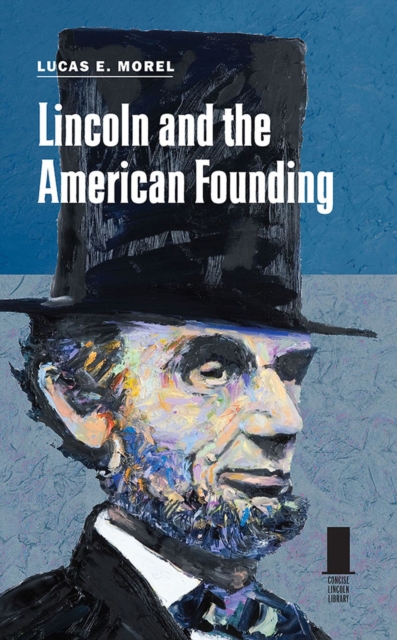 Lincoln and the American Founding Morel Hardback MP–SIL Southern Illinois Uni