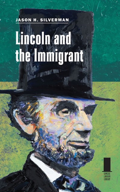 Lincoln and the Immigrant Silverman Paperback MP–SIL Southern Illinois Uni