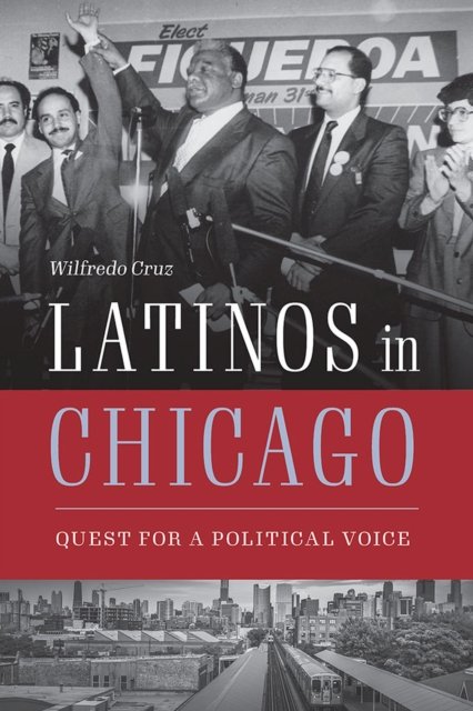 Latinos in Chicago – Quest for a Political Voice Cruz Paperback 9780809338832
