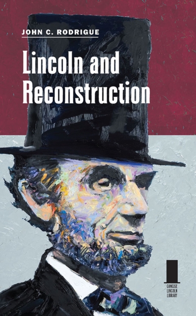Lincoln and Reconstruction Rodrigue Paperback MP–SIL Southern Illinois Uni