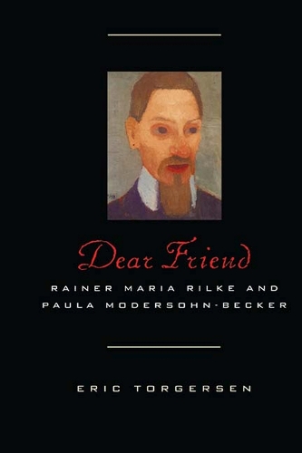 Dear Friend – Rainer Maria Rilke and Paula Modersohn–Becker Torgersen Paperback