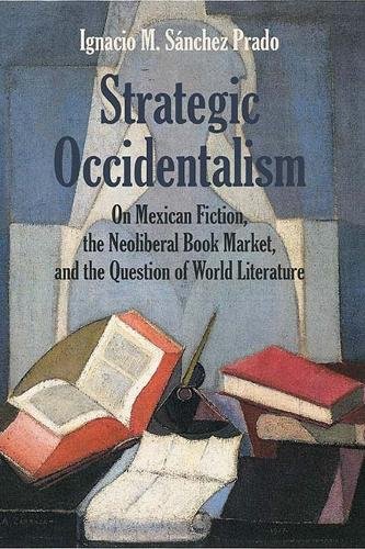 Strategic Occidentalism – On Mexican Fiction, the Neoliberal Book Market, and t…
