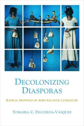 Decolonizing Diasporas – Radical Mappings of Afro–Atlantic Literature Paperback