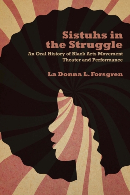 Sistuhs in the Struggle – An Oral History of Black Arts Movement Theater and Pe…