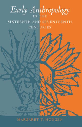 Early Anthropology in the Sixteenth and Seventeenth Centuries Hodgen Paperback