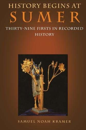 History Begins at Sumer – Thirty–Nine Firsts in Recorded History Kramer