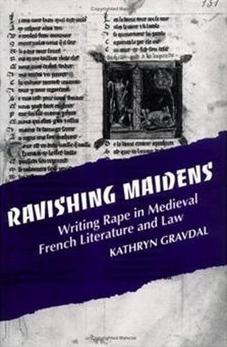 Ravishing Maidens – Writing Rape in Medieval French Literature and Law Gravdal