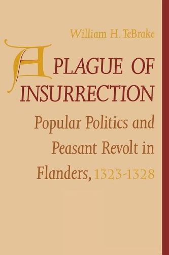 A Plague of Insurrection – Popular Politics and Peasant Revolt in Flanders, 132…