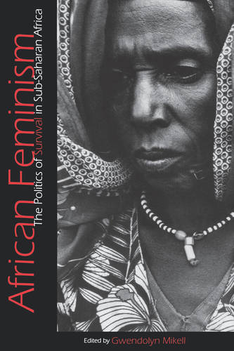 African Feminism – The Politics of Survival in Sub–Saharan Africa Mikell
