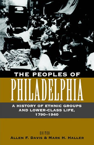 The Peoples of Philadelphia – A History of Ethnic Groups and Lower–Class Life, …