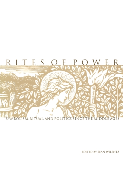 Rites of Power – Symbolism, Ritual, and Politics since the Middle Ages Wilentz