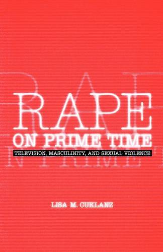 Rape on Prime Time – Television, Masculinity, and Sexual Violence Cuklanz