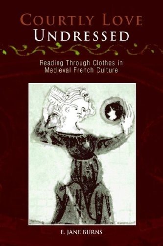 Courtly Love Undressed – Reading Through Clothes in Medieval French Culture