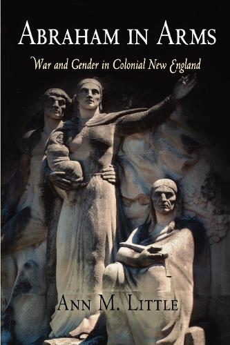 Abraham in Arms – War and Gender in Colonial New England Little Paperback