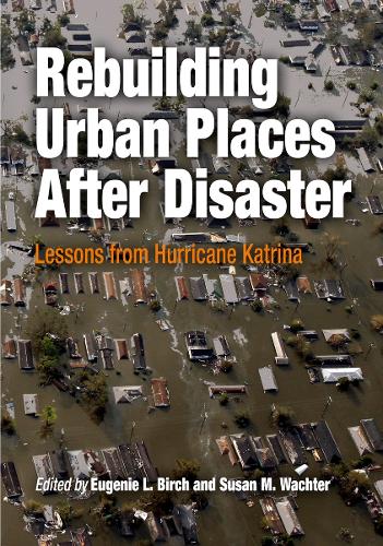 Rebuilding Urban Places After Disaster – Lessons from Hurricane Katrina Birch