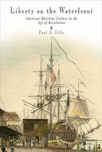 Liberty on the Waterfront – American Maritime Culture in the Age of Revolution