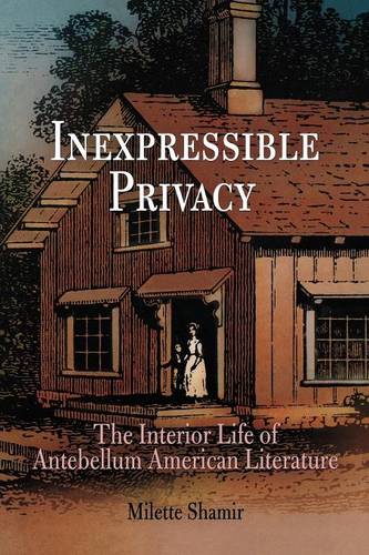 Inexpressible Privacy – The Interior Life of Antebellum American Literature
