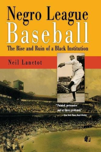 Negro League Baseball – The Rise and Ruin of a Black Institution Lanctot