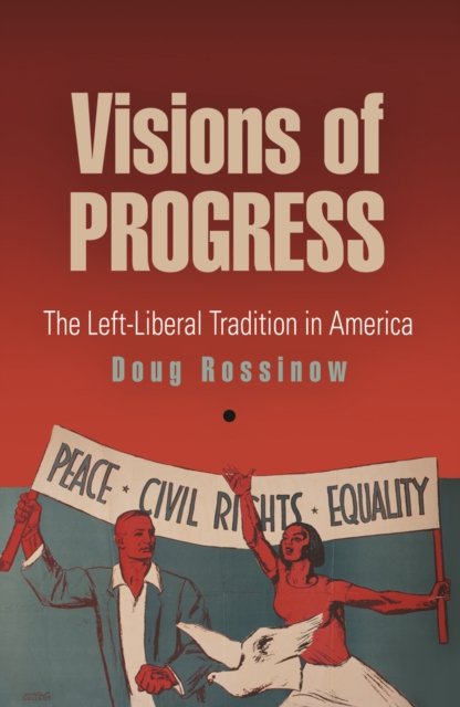 Visions of Progress – The Left–Liberal Tradition in America Rossinow Paperback