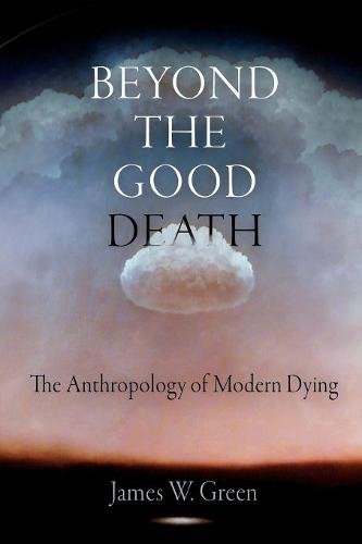 Beyond the Good Death – The Anthropology of Modern Dying Green Paperback
