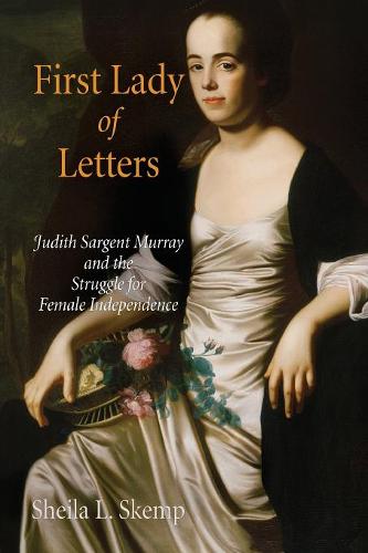 First Lady of Letters – Judith Sargent Murray and the Struggle for Female Indep…