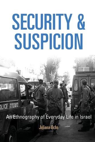 Security and Suspicion – An Ethnography of Everyday Life in Israel Ochs