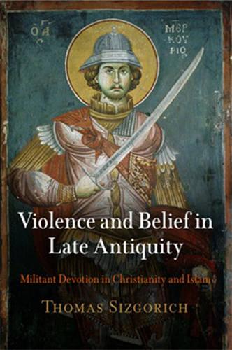 Violence and Belief in Late Antiquity – Militant Devotion in Christianity and I…