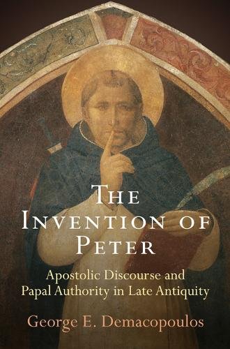 The Invention of Peter – Apostolic Discourse and Papal Authority in Late Antiqu…