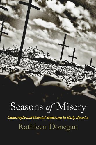 Seasons of Misery – Catastrophe and Colonial Settlement in Early America Donegan