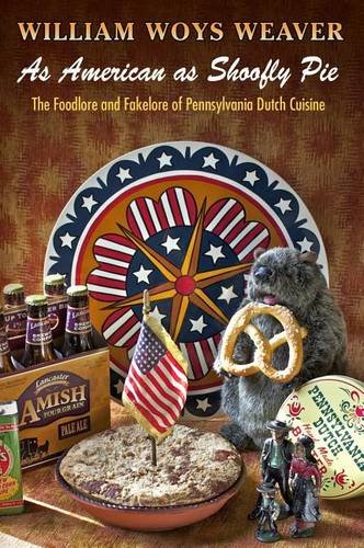 As American as Shoofly Pie – The Foodlore and Fakelore of Pennsylvania Dutch Cu…