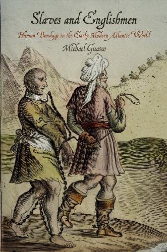Slaves and Englishmen – Human Bondage in the Early Modern Atlantic World Guasco