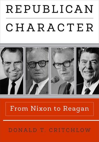 Republican Character – From Nixon to Reagan Critchlow Paperback 9780812224719