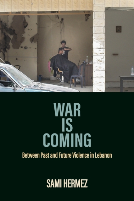 War Is Coming – Between Past and Future Violence in Lebanon Hermez Paperback