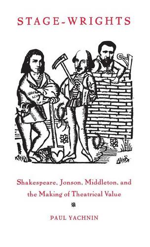 Stage–Wrights – Shakespeare, Jonson, Middleton, and the Making of Theatrical Va…