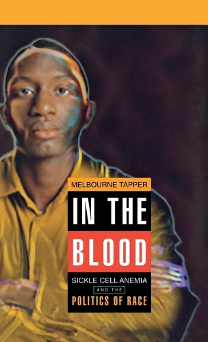 In the Blood – Sickle Cell Anemia and the Politics of Race Tapper Hardback
