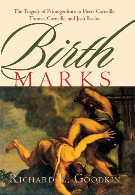 Birth Marks – The Tragedy of Primogeniture in Pierre Corneille, Thomas Corneill…