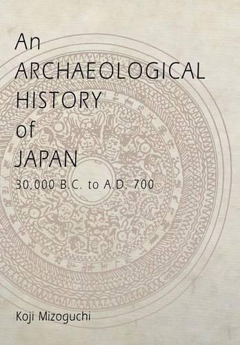 An Archaeological History of Japan, 30,000 B.C. to A.D. 700 Mizoguchi Hardback
