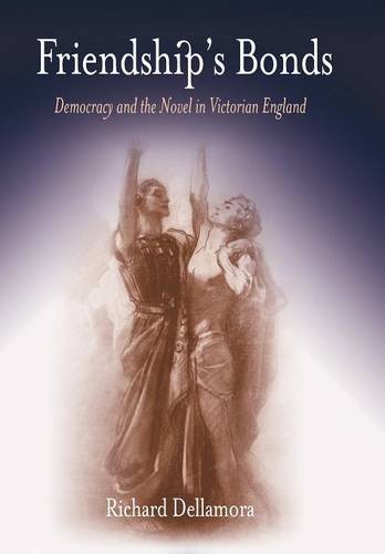 Friendship`s Bonds – Democracy and the Novel in Victorian England Dellamora