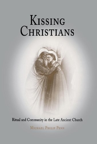 Kissing Christians – Ritual and Community in the Late Ancient Church Penn