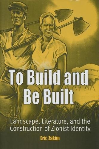 To Build and Be Built – Landscape, Literature, and the Construction of Zionist …