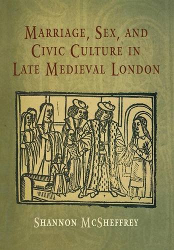 Marriage, Sex, and Civic Culture in Late Medieval London Mcsheffrey Hardback