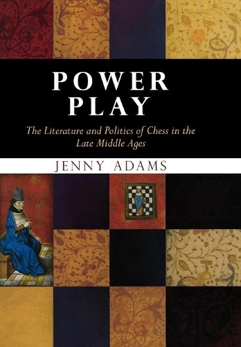 Power Play – The Literature and Politics of Chess in the Late Middle Ages Adams