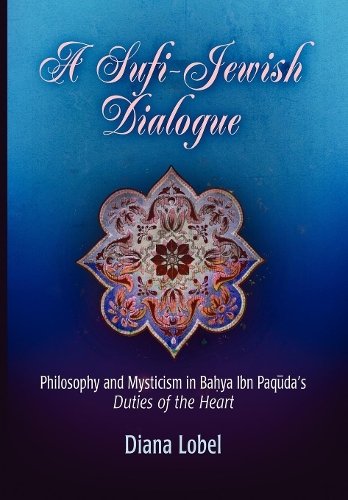 A Sufi–Jewish Dialogue – Philosophy and Mysticism in Bahya ibn Paquda`s ""Duties…