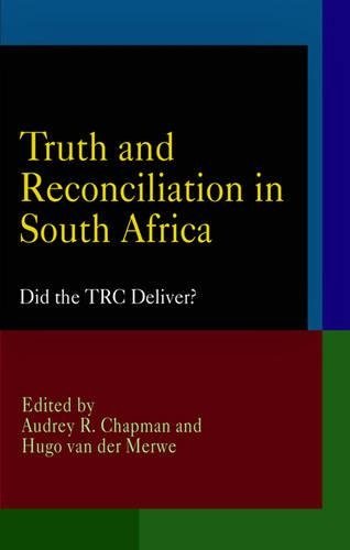 Truth and Reconciliation in South Africa – Did the TRC Deliver? Chapman Merwe