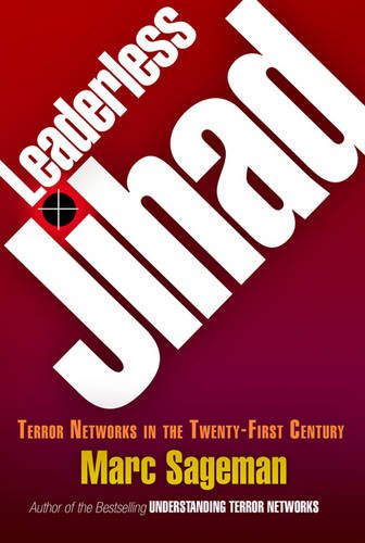 Leaderless Jihad – Terror Networks in the Twenty–First Century Sageman Hardback