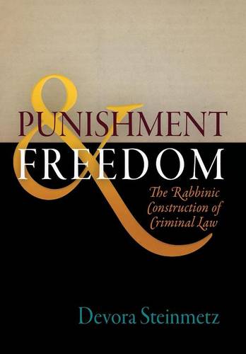 Punishment and Freedom – The Rabbinic Construction of Criminal Law Steinmetz