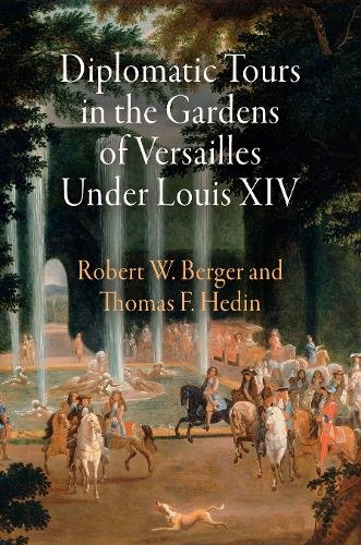 Diplomatic Tours in the Gardens of Versailles Under Louis XIV Berger Hedin